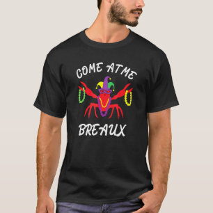 Come At Me Breaux Louisiana Crawfish Mardi Gras T-Shirt