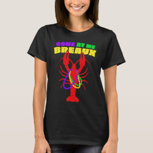 Come At Me Breaux Mardi Gras Crawfish Beads Men Wo T-Shirt