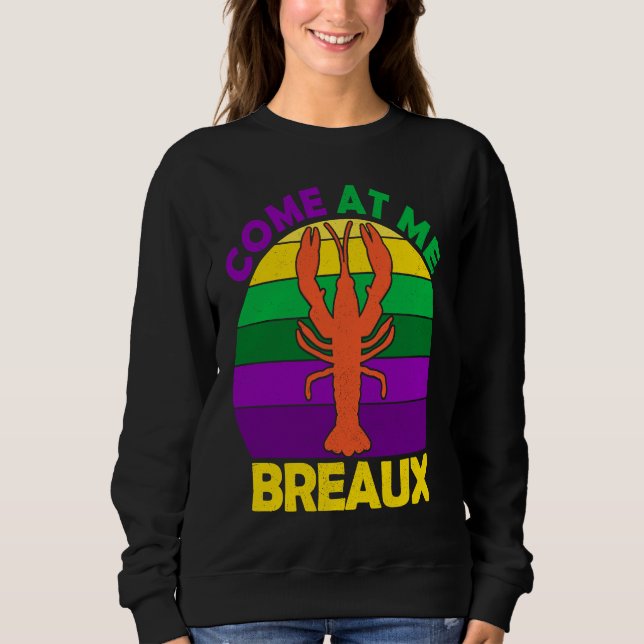 Come At Me Breaux Mardi Gras Crawfish Boil Apparel Sweatshirt (Front)