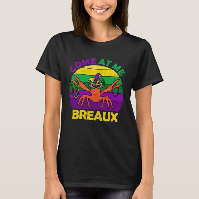 Come At Me Breaux Mardi Gras Crawfish Boil Apparel T-Shirt (Front)