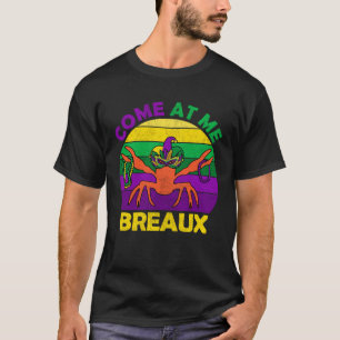 Come At Me Breaux Mardi Gras Crawfish Boil Apparel T-Shirt
