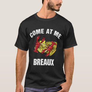 Come At Me Breaux T-Shirt