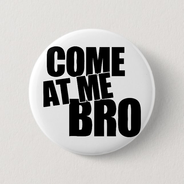 Come At Me Bro 6 Cm Round Badge (Front)