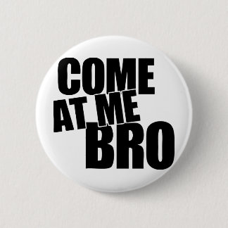 Come At Me Bro 6 Cm Round Badge