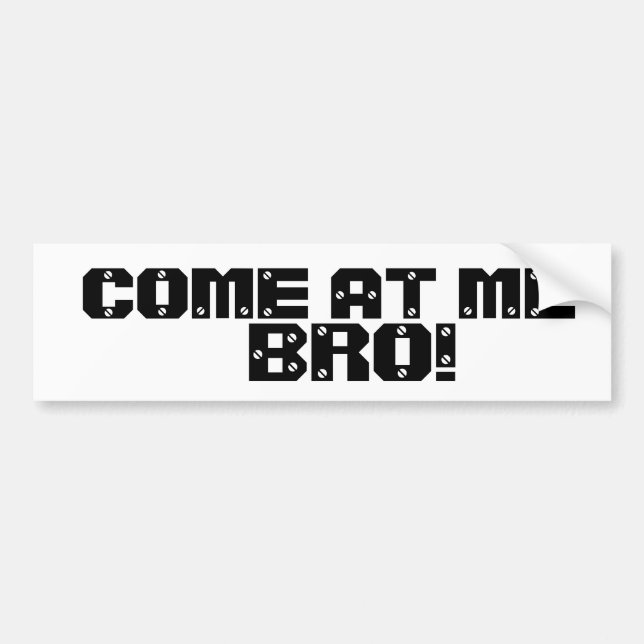 COME AT ME BRO! BUMPER STICKER (Front)