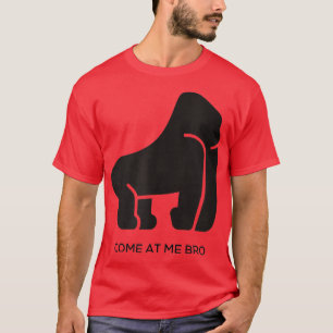 Come At Me Bro Funny Gorilla Gym and Party Design  T-Shirt