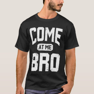 Come At Me Bro Funny Vintage Internet Meme Joke Gy T-Shirt