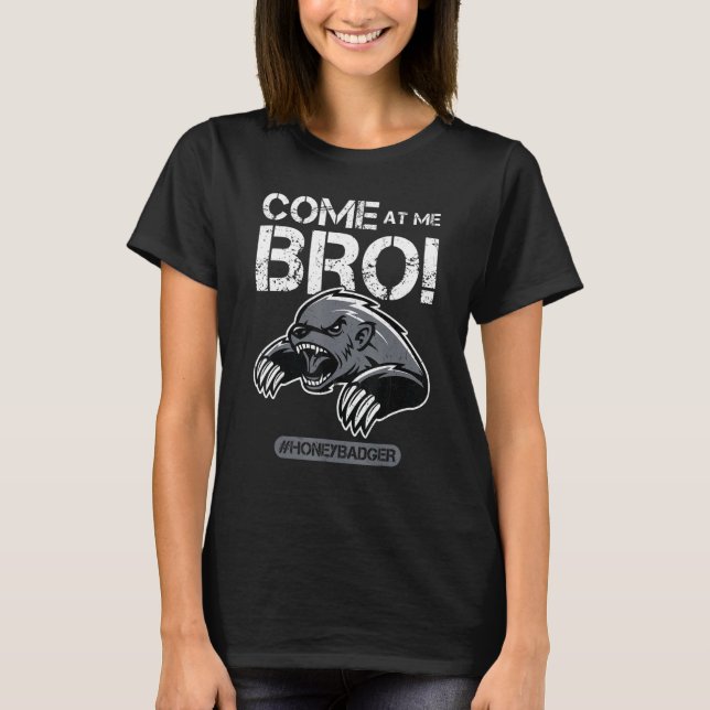 Come At Me Bro - Honey Badger T-Shirt (Front)