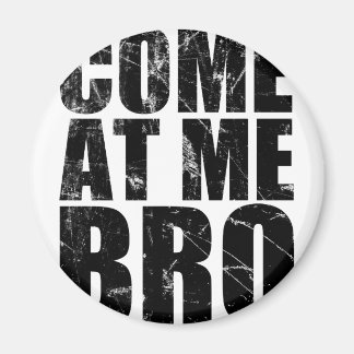 Come At Me Bro Magnet