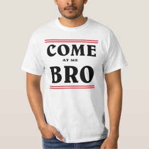 Come at me BRO. T-Shirt