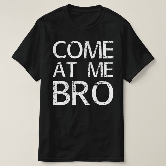 come at me bro T-Shirt (Design Front)