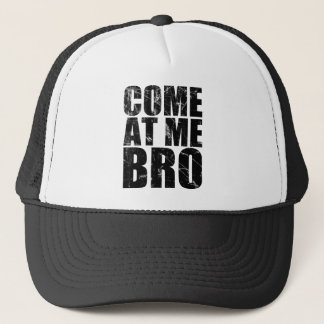Come At Me Bro Trucker Hat