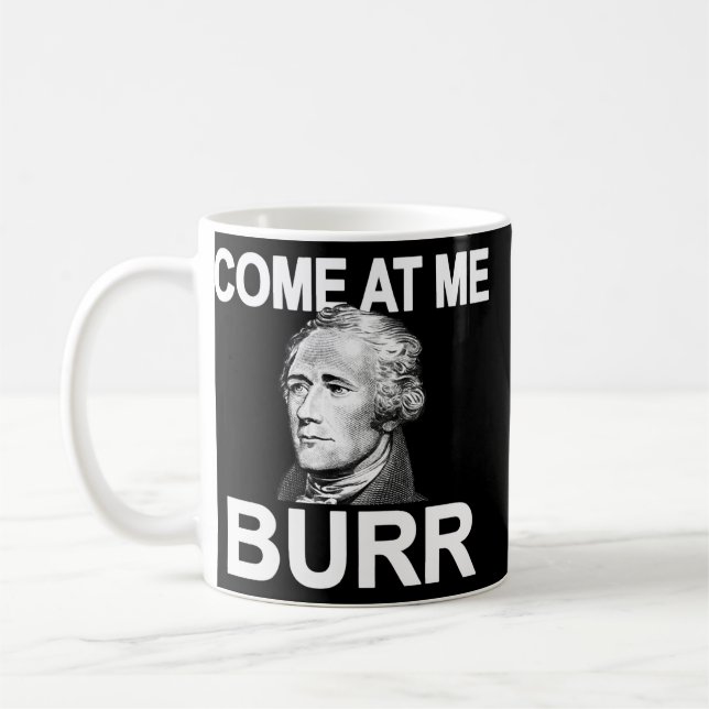 Come At Me Burr Funny History Alexander Hamilton  Coffee Mug (Left)