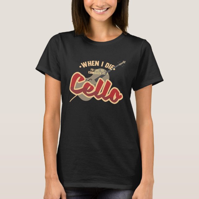 Come Back As A Cello Music Violin Melody T-Shirt (Front)