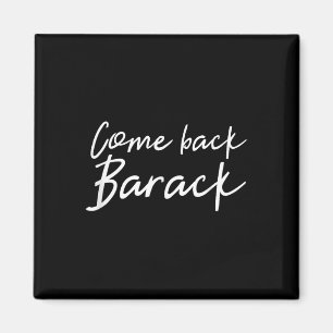 Come Back Barack T Shirt I Miss Obama President Gi Magnet