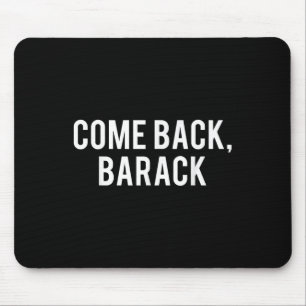 Come Back, Barack T Shirt - Obama President Histor Mouse Pad