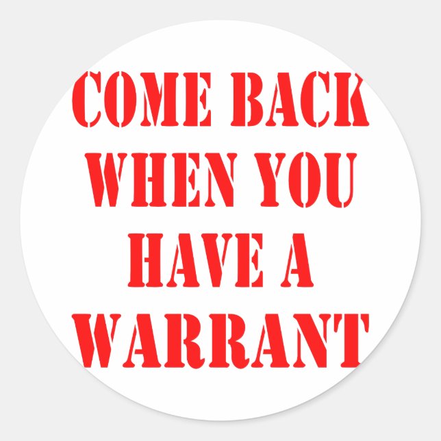 Come Back When You Have A Warrant Classic Round Sticker (Front)