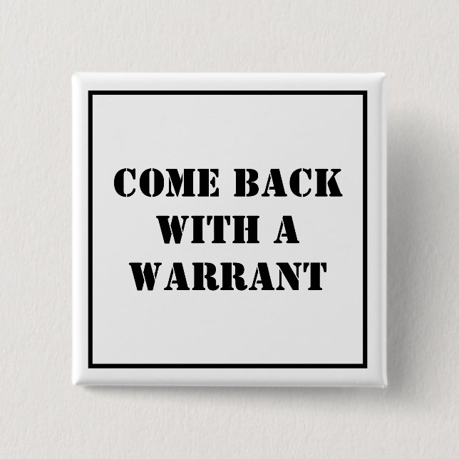 Come Back With A Warrant 15 Cm Square Badge (Front)