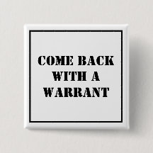 Come Back With A Warrant