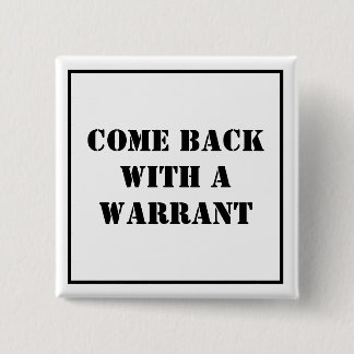 Come Back With A Warrant 15 Cm Square Badge