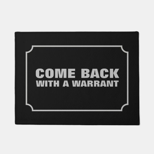 Come Back With A Warrant Doormat Zazzle Com Au