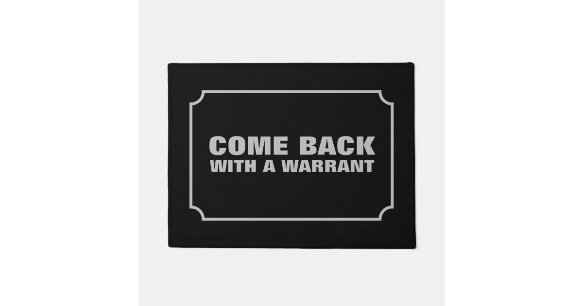Come Back With A Warrant Doormat Zazzle Com Au