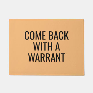 Come Back with a Warrant Sarcastic Funny Rude Doormat