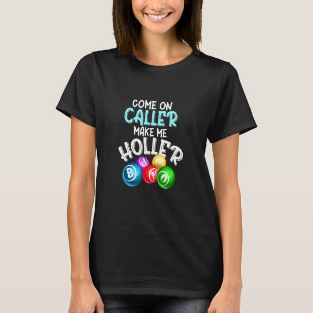 Come Caller Make Me Holler Bingo  Saying T-Shirt (Front)