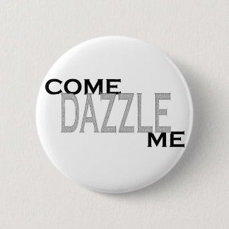 Come Dazzle Me 6 Cm Round Badge