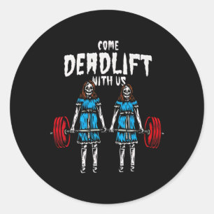Come Deadlift With Us Weightlifting Bodybuilding F Classic Round Sticker