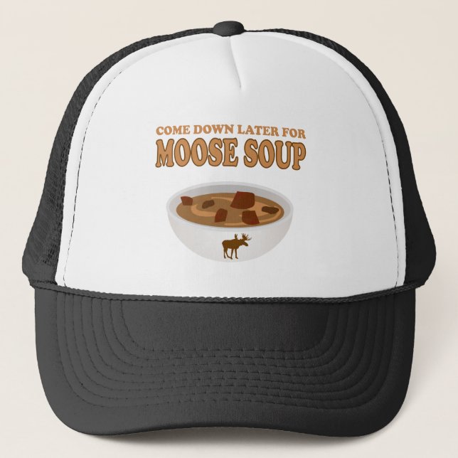 come down later for moose soup trucker hat (Front)