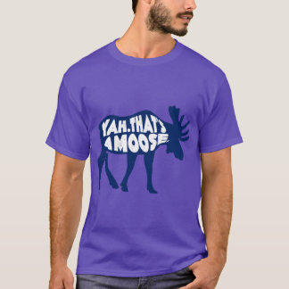 Come From Away Yahhats a Moose T-Shirt