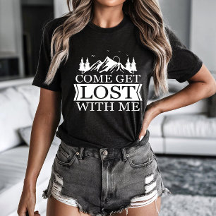 Come get lost with me T-Shirt