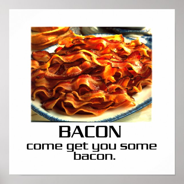 Come Get You Some Bacon Poster (Front)