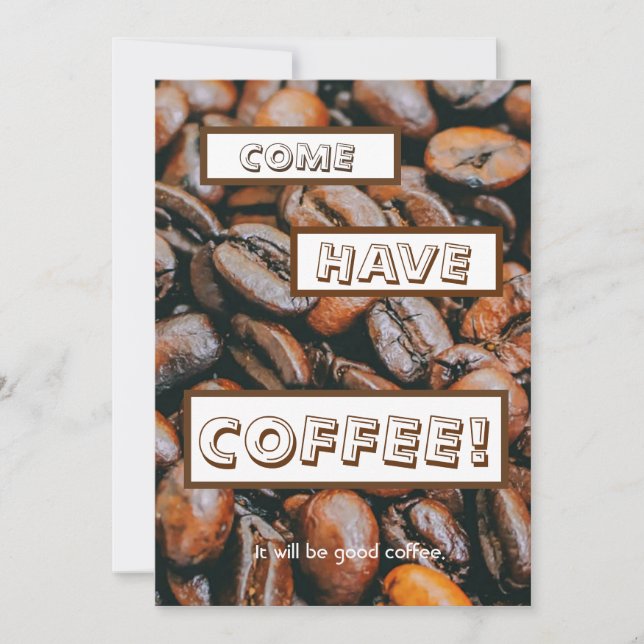 "COME HAVE COFFEE- It will be good coffee." Invitation (Front)