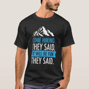 Come Hiking They Said Fun Slogan For The Next Moun T-Shirt