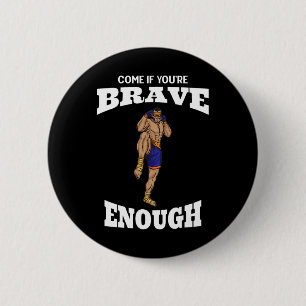 Come If You're Brave Enough Muay Thai Kickboxing M 6 Cm Round Badge