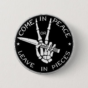 Come in Peace or Leave In Pieces 6 Cm Round Badge