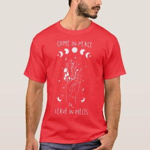 Come In Peace Or Leave In Pieces Witch Halloween15 T-Shirt
