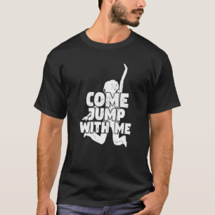 Come Jump With Me Trampoline Trampolining Sports T-Shirt