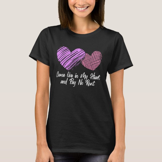 Come Live In My Heart And Pay No Rent Happy Valent T-Shirt (Front)