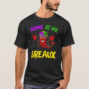 come me a breaux  crawfish mardi gras carnival T-Shirt