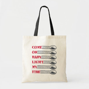 Come on baby light my fire tote bag