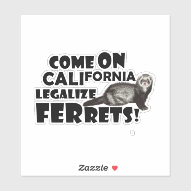 'Come on, California, Legalise Ferrets!' (Sheet)