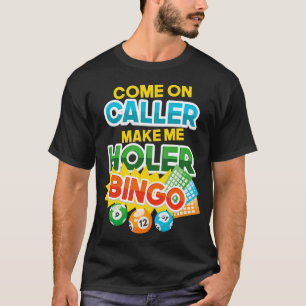 Come on Caller make me Holer lucky gambling gift T-Shirt