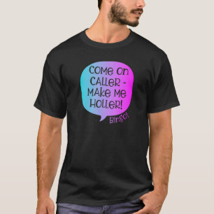 Come On Caller Make Me Holler Bingo  Bingo  3 T-Shirt
