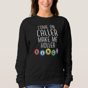 Come On Caller Make Me Holler Bingo  Bingo Player Sweatshirt
