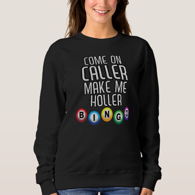 Come On Caller Make Me Holler Bingo  Bingo Player Sweatshirt (Front)