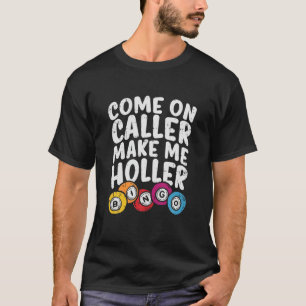 Come On Caller Make Me Holler Bingo Funny Player G T-Shirt