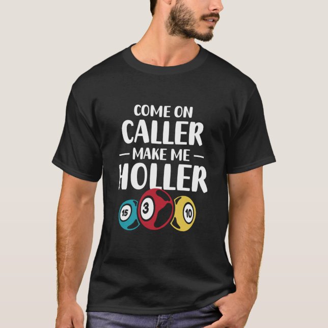 Come On Caller Make Me Holler Bingo Game Bingo Pla T-Shirt (Front)